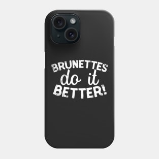 Brunettes Do It Better Phone Case