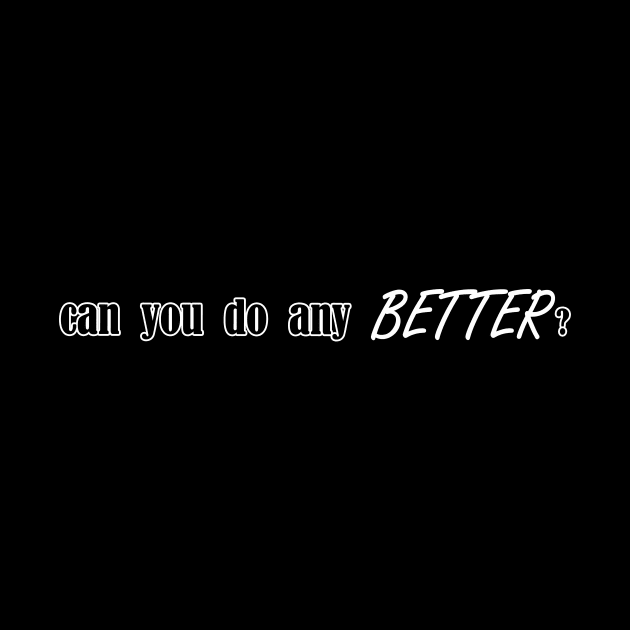 can you do any better by NotComplainingJustAsking