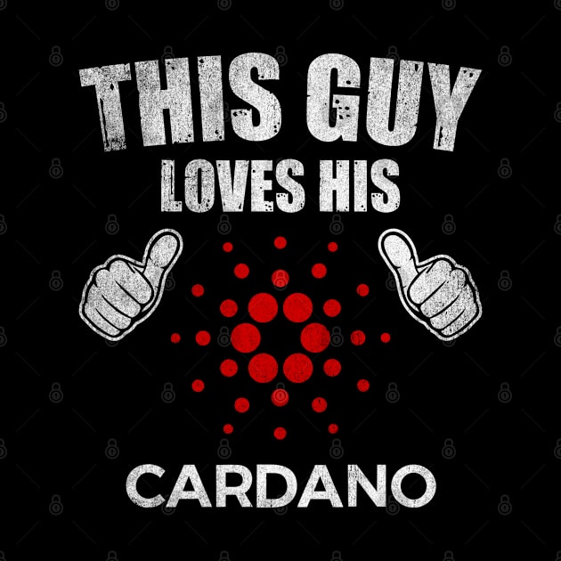 This Guy Loves His Cardano ADA Coin Valentine Crypto Token Cryptocurrency Blockchain Wallet Birthday Gift For Men Women Kids by Thingking About