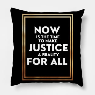 Now Is The Time To Make Justice A Reality For All Pillow
