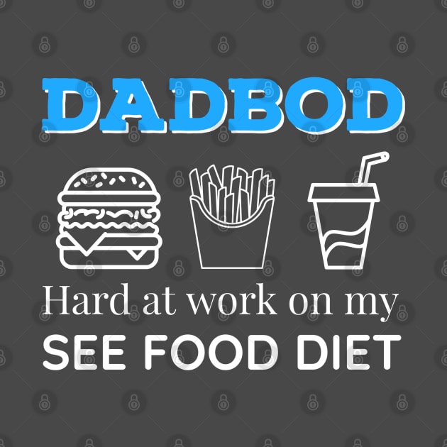 Dad Bod Hard at Work On My See Food Diet by DB Teez and More