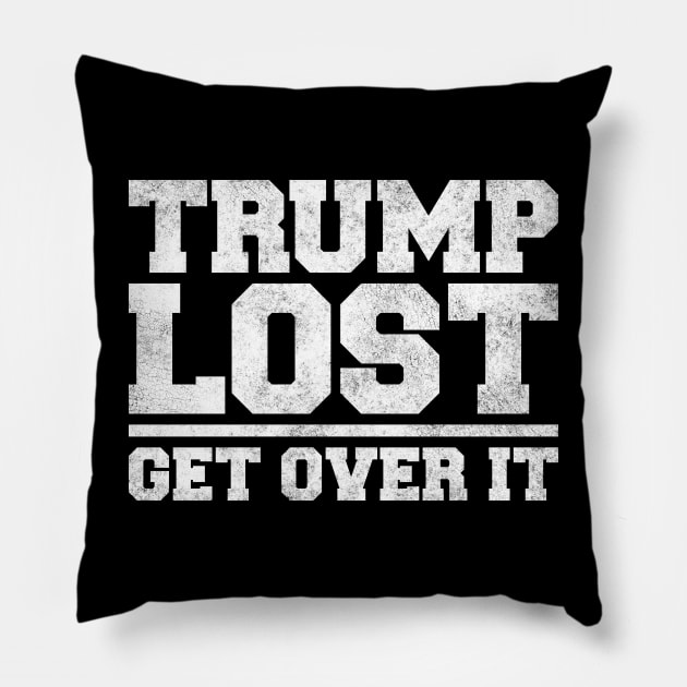 Trump Lost, Get Over It Pillow by tommartinart