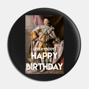 Happy Birthday From King George iii and his court Pin