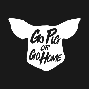 Go Pig or Go Home #1 (light) T-Shirt