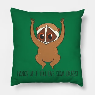 Hands Up If You Love Slow Lorises Pillow