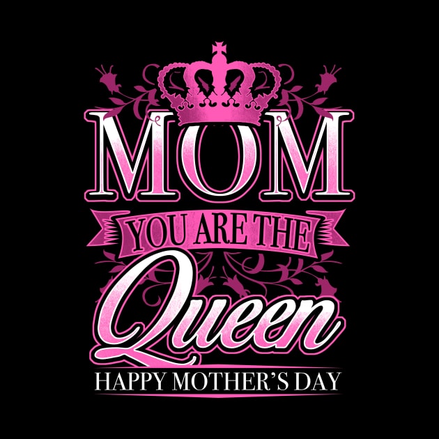 Happy Mothers Day Mom You Are The Queen by fizzyllama