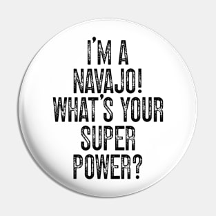 I'm A Navajo! What's Your Super Power v2 Pin