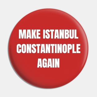 Make Istanbul Constantinople Again Pin