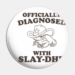 Officially Diagnosed With SLAY-DHD Pin