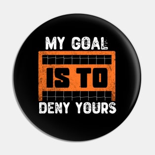 My Goal Is To Deny Yours Pin