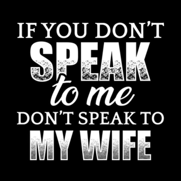 If You Don't Speak To Me Don't Speak To My Wife by CreativeSalek