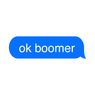 OK Boomer funny meme text message bubble t shirt T-Shirt