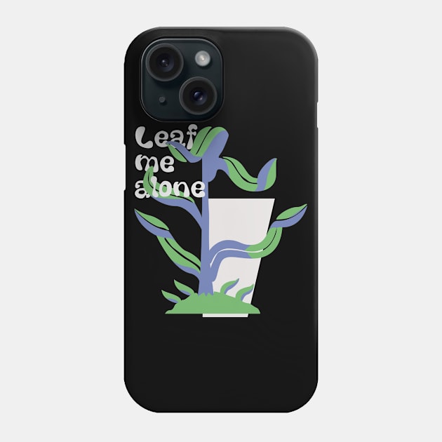 Leaf me alone Phone Case by Phex9
