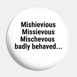 Mischievous - badly behaved Pin