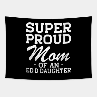 Ed.D Mom - Super Proud mom of an Ed.D Daughter w Tapestry