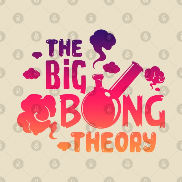 THE BIG BONG THEORY by Ganja Grip