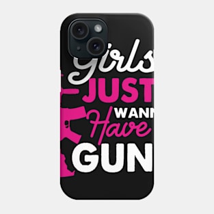 Girls Just Wanna Have Guns Phone Case