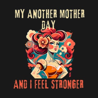 mothers day - I feel stronger 2 T-Shirt