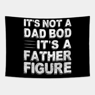 It'S Not A Dad Bod It'S A Father Figure Father'S Day Tapestry