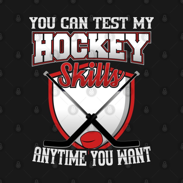 You Can Test My Hockey Skills Anytime You Want by YouthfulGeezer