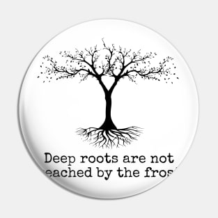 Deep Roots Are Not Reached Tolkien Quote Pin