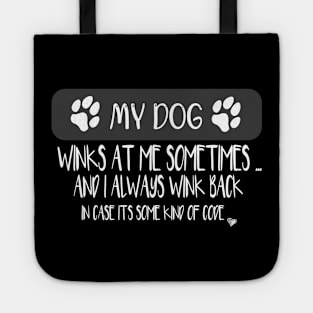 My Dog Winks At Me Sometimes - Dog lover funny gift Tote