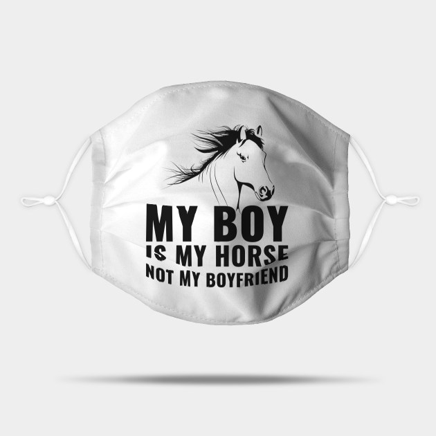My Boy Is My Horse Not My Boyfriend for a Horse Girl - Horse - Mask | TeePublic My Boy Is My Horse Not My Boyfriend for a Horse Girl - Horse - Mask | TeePublic