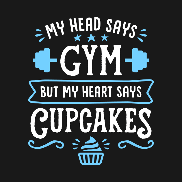 My Head Says Gym But My Heart Says Cupcakes (Typography) by brogressproject