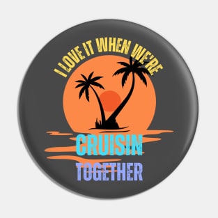 I Love It When We're Cruisin Together Cruise Couples Lovers Pin