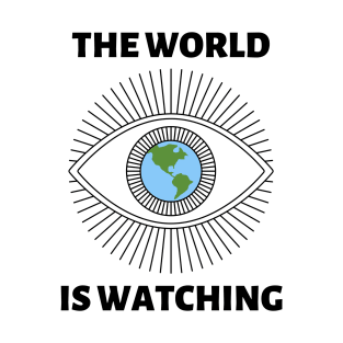 The World is Watching - Black Text T-Shirt