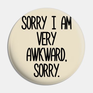 Sorry I Am Very Awkward. Sorry Pin