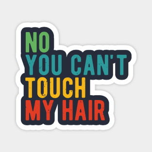 funny quote  no you cant touch my hair vintage humor meme Magnet