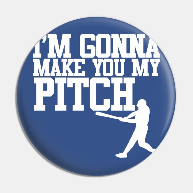 Make You My Pitch Pin by PopCultureShirts