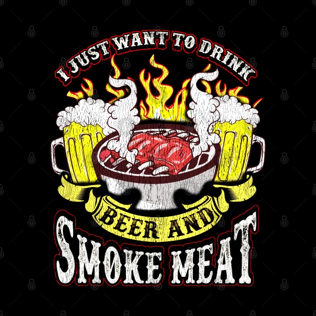 I Just Want To Drink Beer And Smoke Meat Grilling Drinking Humor by E