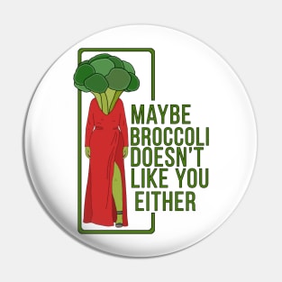 Maybe Broccoli Doesn't Like You Either Pin