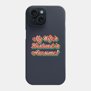 My Wife’s Husband is Awesome Phone Case