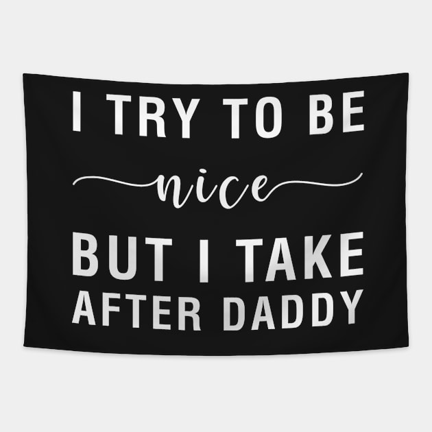 I Try To Be Nice But I Take After Daddy Tapestry by CityNoir