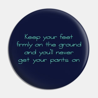 Keep your feet on the ground Pin