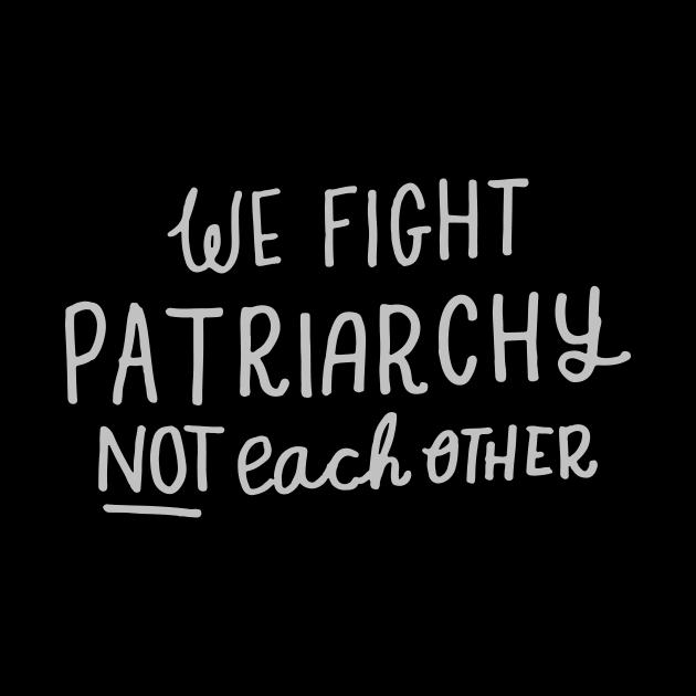 'We Fight Patriarchy Not Each Other' Feminist Shirt by ourwackyhome