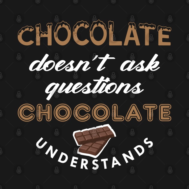 Chocolate doesn't ask questions chocolate understands by KC Happy Shop