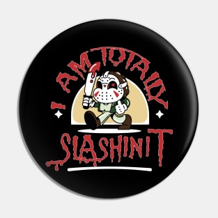 I AM TOTALLY SLASHIN IT Pin