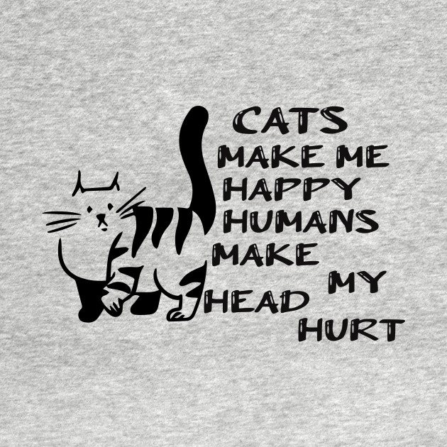 Cats Make Me Happy Funny Cat Animals Cat Women Funny Gift For