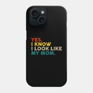 Yes I Know I Look Like My Mom Mother's Day Funny Women Girls Phone Case