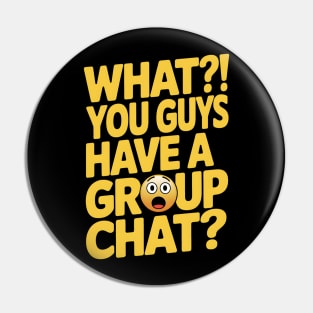You Guys Have A Group Chat Pin