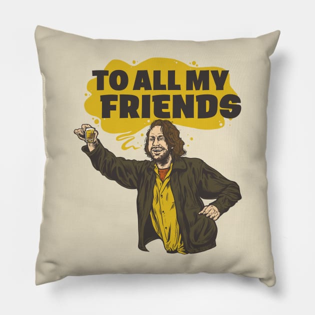 Barfly: To All My Friends Pillow by TheFPlus