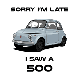 Sorry I'm Late Fiat 500 T-Shirt