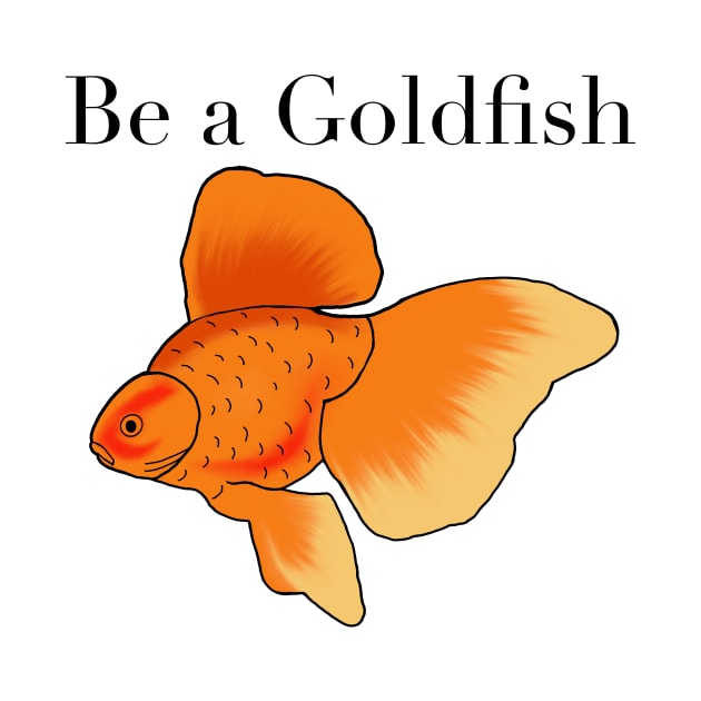 Be a goldfish by shellTs