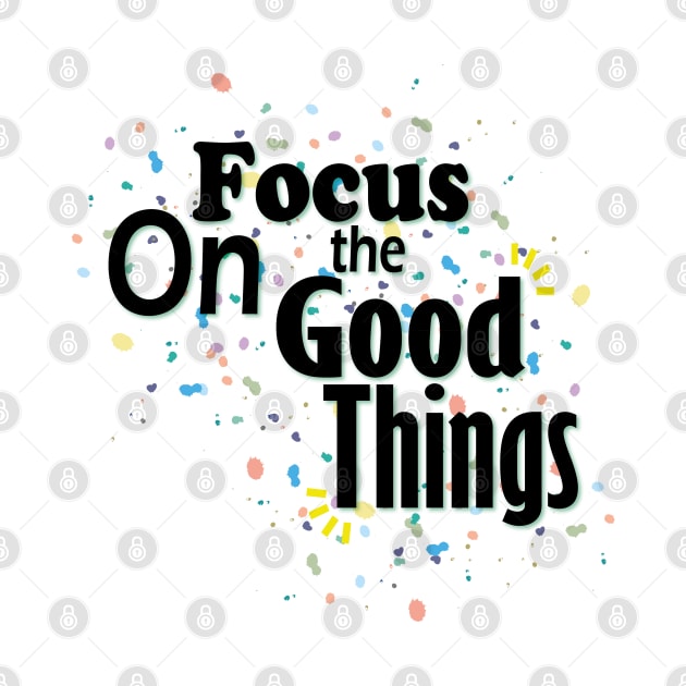 Focus On The Good Things by Day81