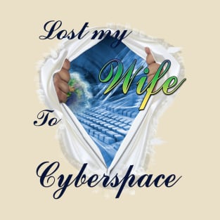Lost my Wife to Cyberspace T-Shirt