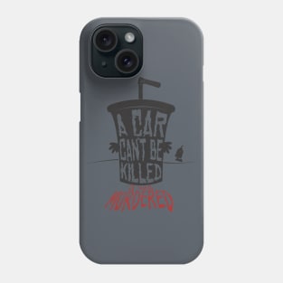 A Car Can't Be Killed... Phone Case